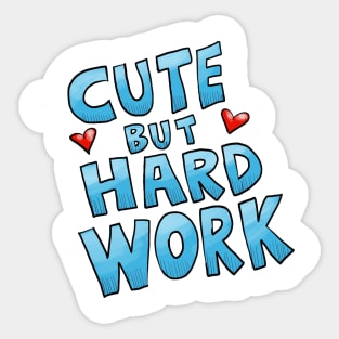 Cute but hard work Sticker